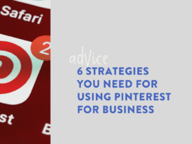 6 Strategies You Need for Using Pinterest for Business