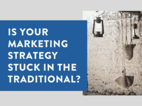 Is your marketing strategy stuck in the traditional